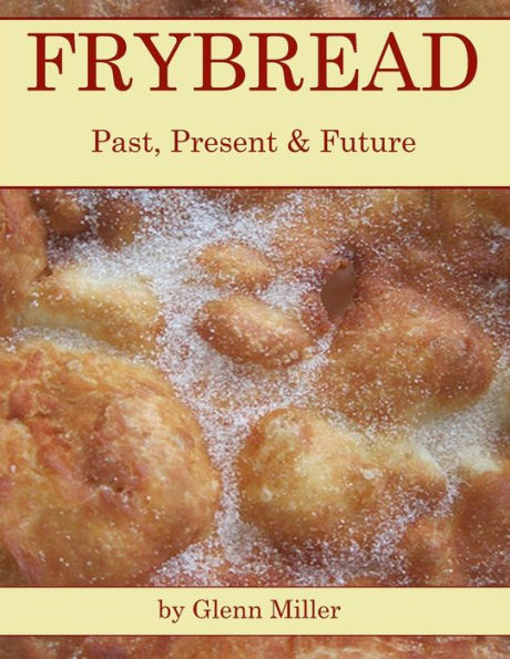 Book cover of 'Frybread: Past, Present & Future' by Glenn Miller with images of frybread.